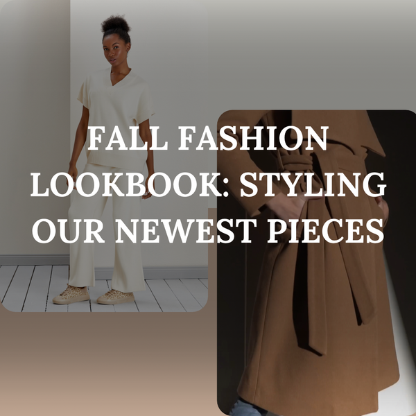FALL FASHION LOOKBOOK: STYLING OUR NEWEST PIECES